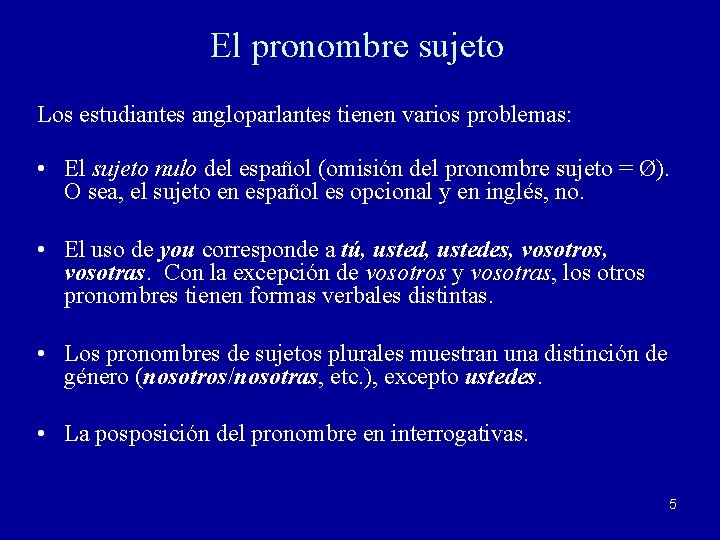 El pronombre sujeto Los estudiantes angloparlantes tienen varios problemas: • El sujeto nulo del