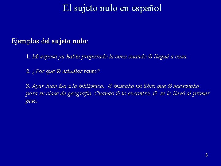 El sujeto nulo en español Ejemplos del sujeto nulo: 1. Mi esposa ya había