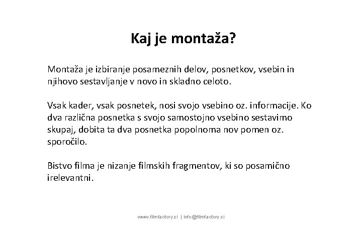 Kaj je montaža? Montaža je izbiranje posameznih delov, posnetkov, vsebin in njihovo sestavljanje v