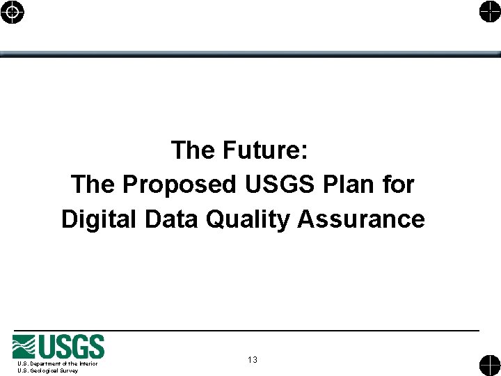 The Future: The Proposed USGS Plan for Digital Data Quality Assurance U. S. Department