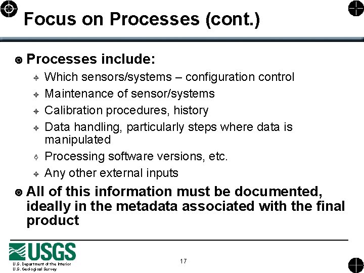 Focus on Processes (cont. ) Processes include: Which sensors/systems – configuration control Maintenance of