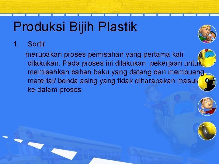 Produksi Bijih Plastik 1. Sortir merupakan proses pemisahan yang pertama kali dilakukan. Pada proses