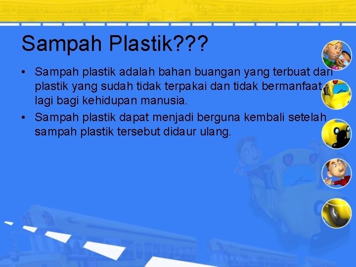 Sampah Plastik? ? ? • Sampah plastik adalah bahan buangan yang terbuat dari plastik
