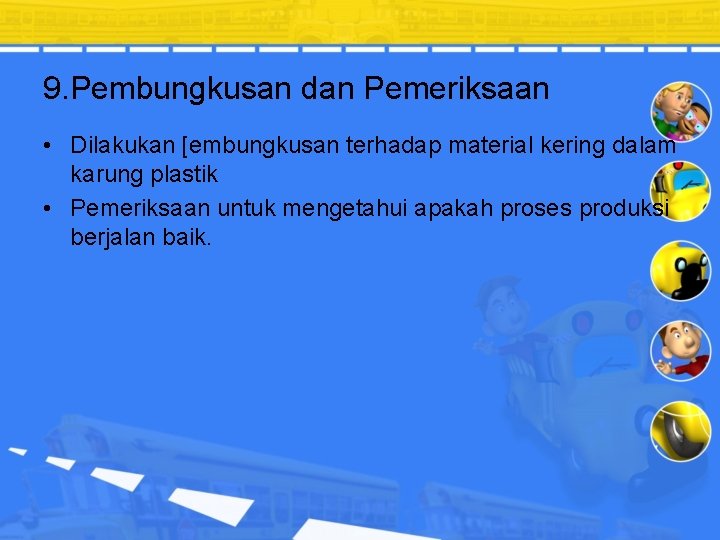 9. Pembungkusan dan Pemeriksaan • Dilakukan [embungkusan terhadap material kering dalam karung plastik •