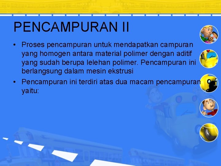 PENCAMPURAN II • Proses pencampuran untuk mendapatkan campuran yang homogen antara material polimer dengan