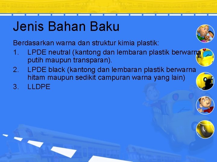 Jenis Bahan Baku Berdasarkan warna dan struktur kimia plastik: 1. LPDE neutral (kantong dan