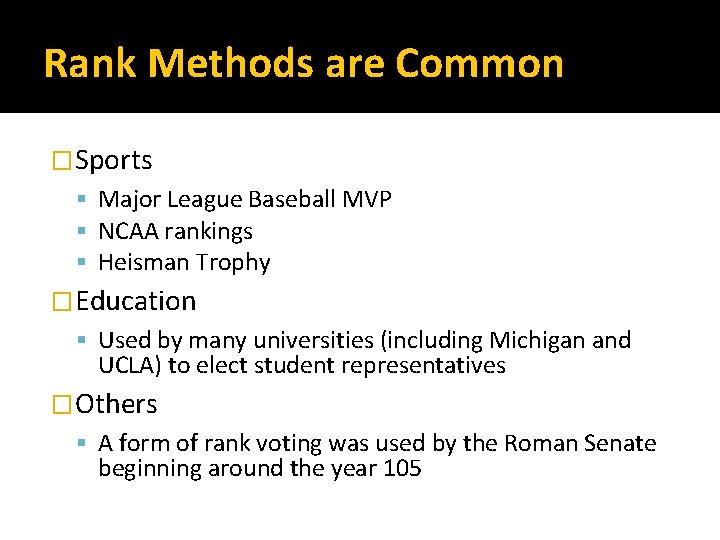Rank Methods are Common �Sports Major League Baseball MVP NCAA rankings Heisman Trophy �Education