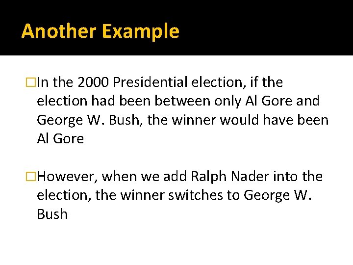Another Example �In the 2000 Presidential election, if the election had been between only
