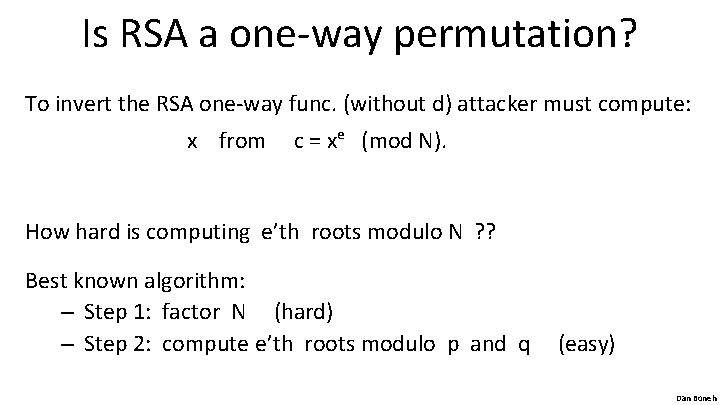 Is RSA a one-way permutation? To invert the RSA one-way func. (without d) attacker