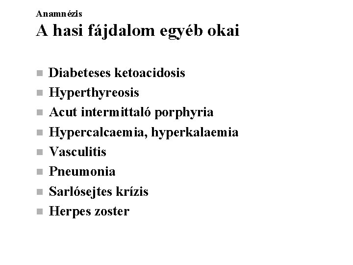 Anamnézis A hasi fájdalom egyéb okai n n n n Diabeteses ketoacidosis Hyperthyreosis Acut