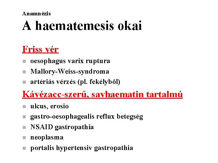 Anamnézis A haematemesis okai Friss vér n n n oesophagus varix ruptura Mallory-Weiss-syndroma artériás
