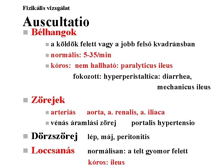 Fizikális vizsgálat Auscultatio n Bélhangok na köldök felett vagy a jobb felső kvadránsban n