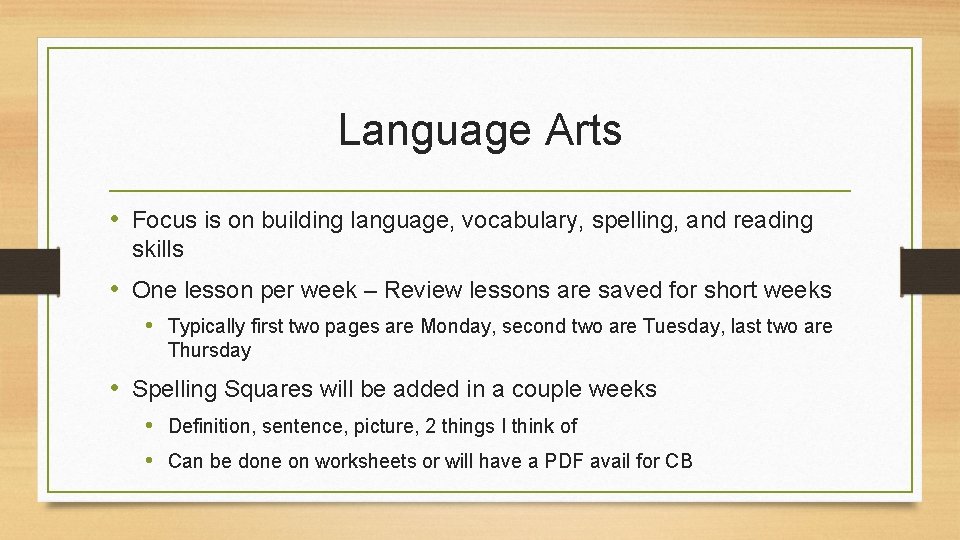 Language Arts • Focus is on building language, vocabulary, spelling, and reading skills •