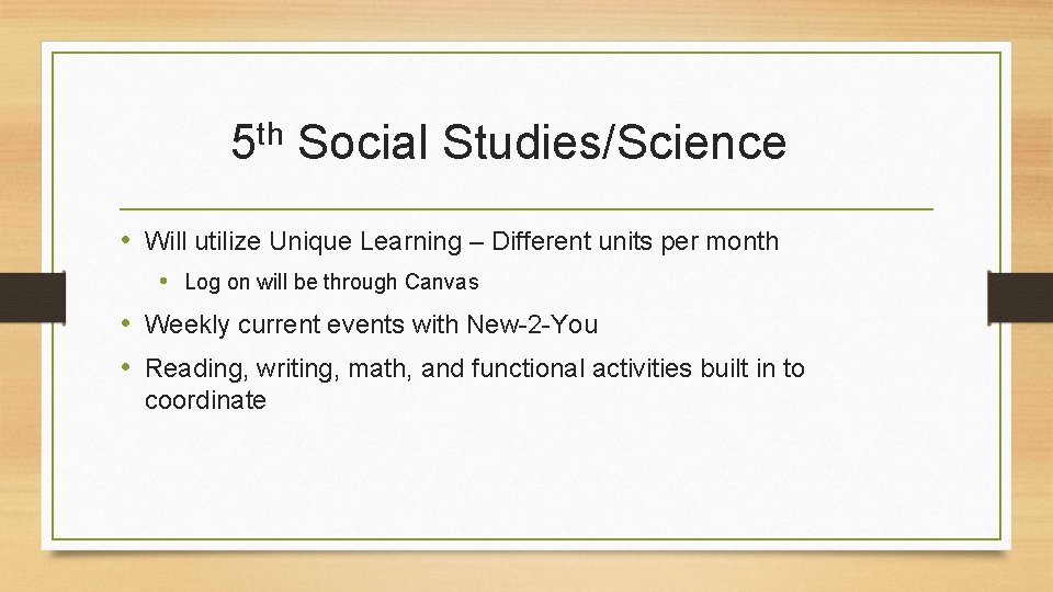 th 5 Social Studies/Science • Will utilize Unique Learning – Different units per month