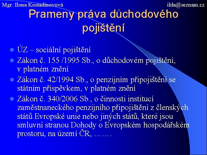 Mgr. Ilona Kostadinovová ilda@seznam. cz Prameny práva důchodového pojištění ÚZ – sociální pojištění l