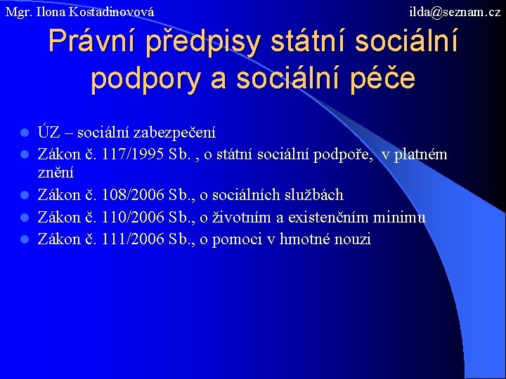 Mgr. Ilona Kostadinovová ilda@seznam. cz Právní předpisy státní sociální podpory a sociální péče l