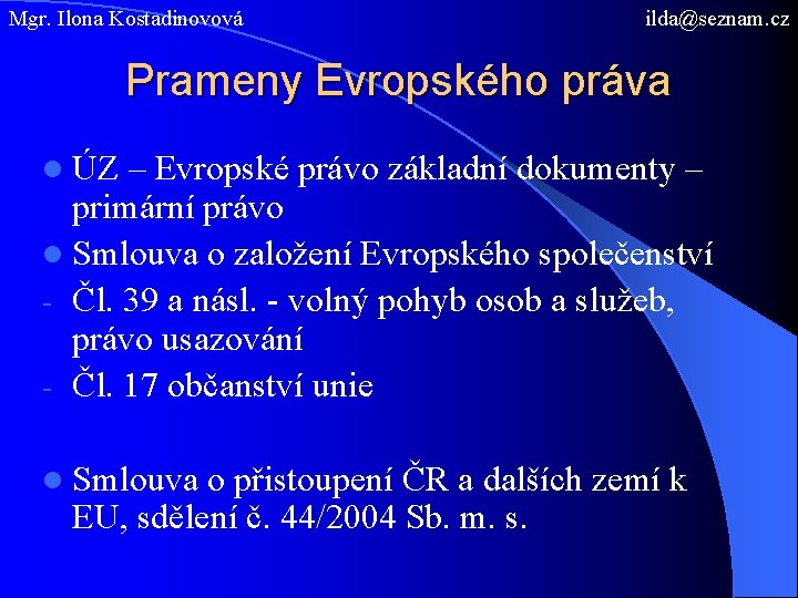 Mgr. Ilona Kostadinovová ilda@seznam. cz Prameny Evropského práva l ÚZ – Evropské právo základní