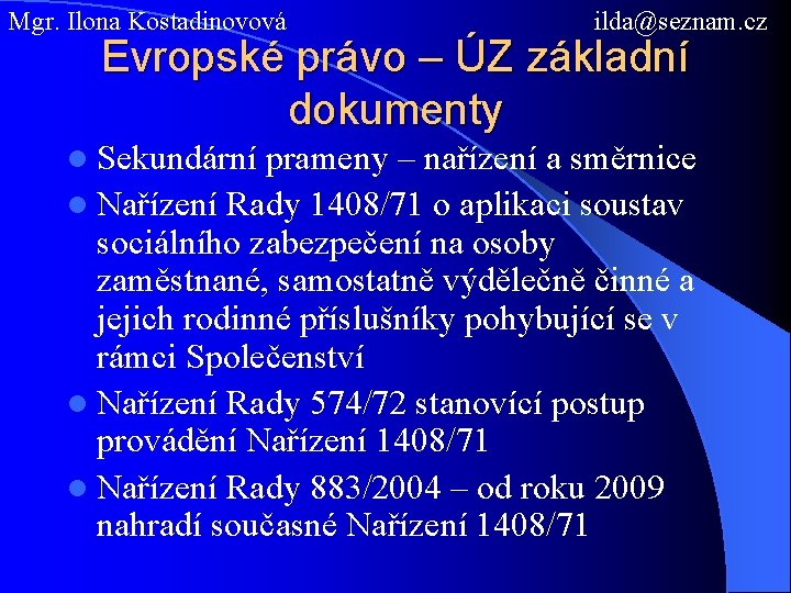 Mgr. Ilona Kostadinovová ilda@seznam. cz Evropské právo – ÚZ základní dokumenty l Sekundární prameny