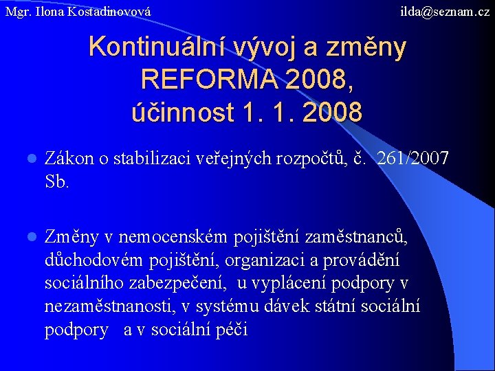 Mgr. Ilona Kostadinovová ilda@seznam. cz Kontinuální vývoj a změny REFORMA 2008, účinnost 1. 1.
