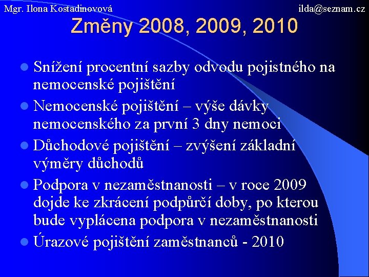 Mgr. Ilona Kostadinovová ilda@seznam. cz Změny 2008, 2009, 2010 l Snížení procentní sazby odvodu