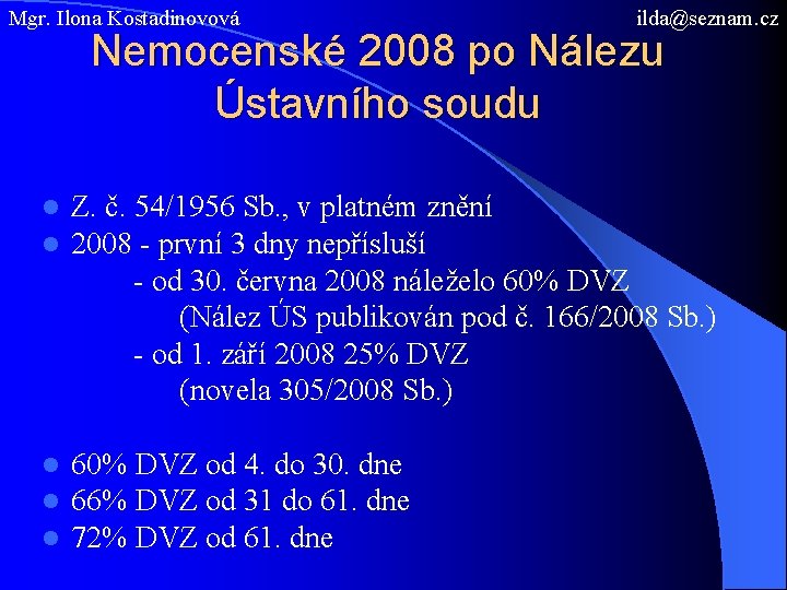 Mgr. Ilona Kostadinovová ilda@seznam. cz Nemocenské 2008 po Nálezu Ústavního soudu l l Z.