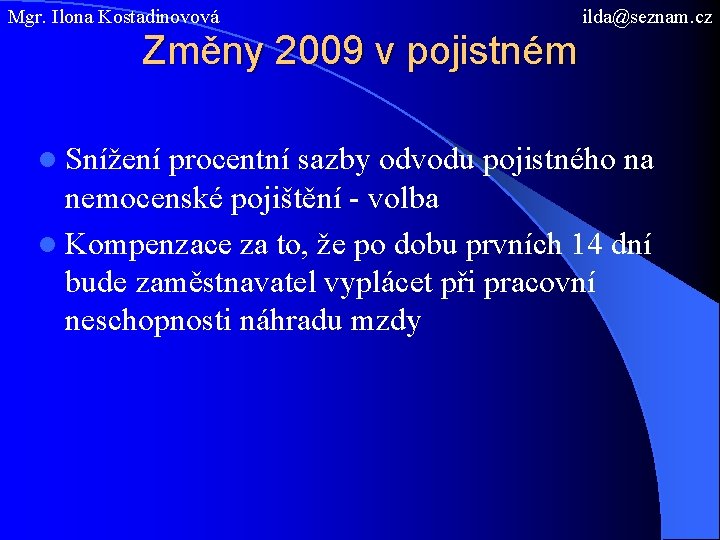 Mgr. Ilona Kostadinovová ilda@seznam. cz Změny 2009 v pojistném l Snížení procentní sazby odvodu