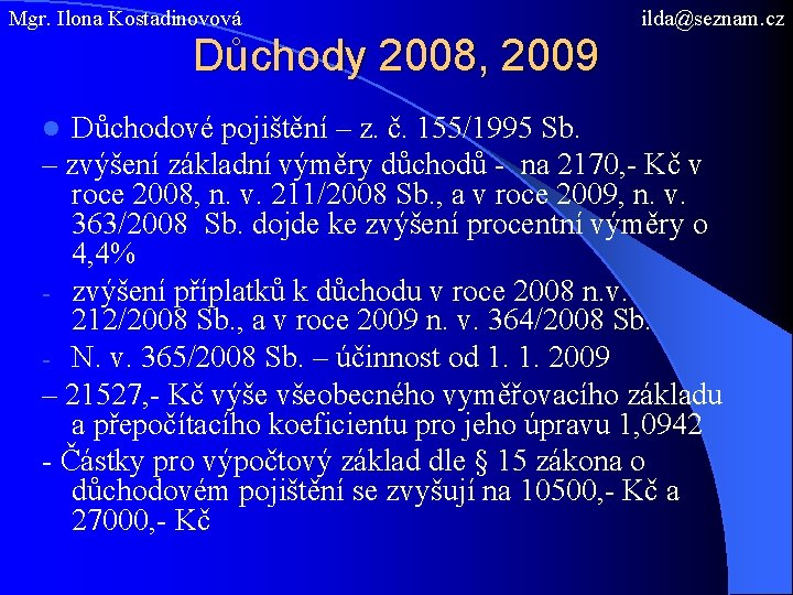 Mgr. Ilona Kostadinovová ilda@seznam. cz Důchody 2008, 2009 Důchodové pojištění – z. č. 155/1995