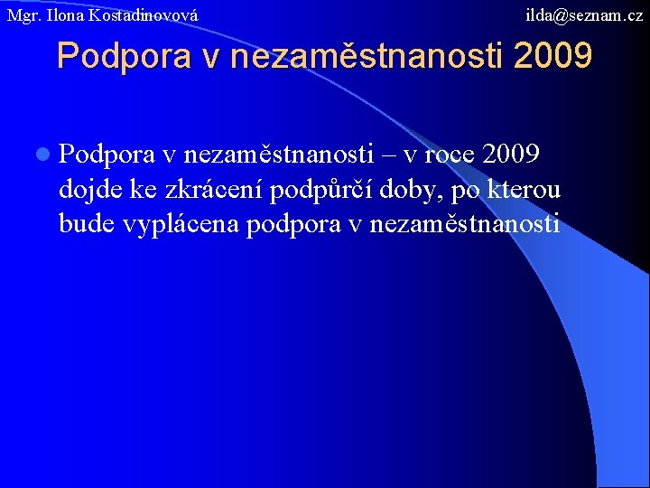 Mgr. Ilona Kostadinovová ilda@seznam. cz Podpora v nezaměstnanosti 2009 l Podpora v nezaměstnanosti –