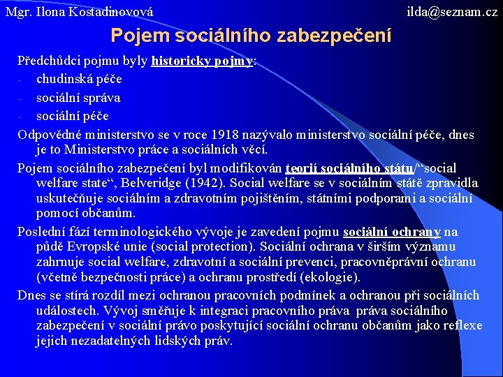 Mgr. Ilona Kostadinovová ilda@seznam. cz Pojem sociálního zabezpečení Předchůdci pojmu byly historicky pojmy: -