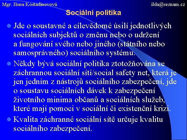 Mgr. Ilona Kostadinovová ilda@seznam. cz Sociální politika l Jde o soustavné a cílevědomé úsilí