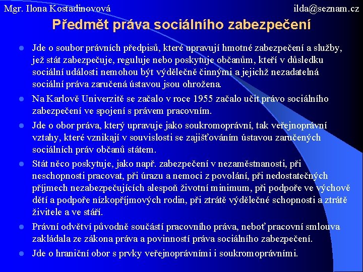 Mgr. Ilona Kostadinovová ilda@seznam. cz Předmět práva sociálního zabezpečení l l l Jde o