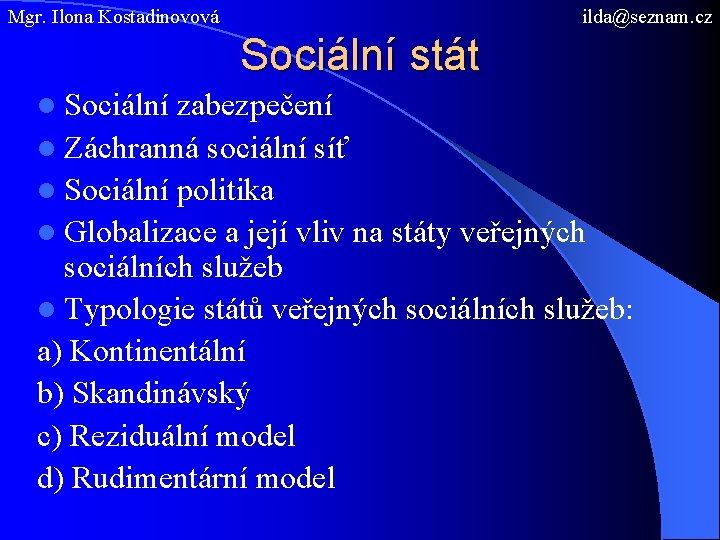 Mgr. Ilona Kostadinovová ilda@seznam. cz Sociální stát l Sociální zabezpečení l Záchranná sociální síť