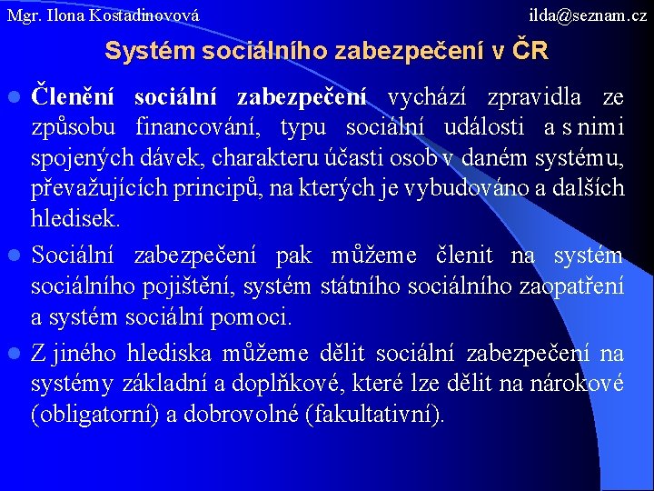 Mgr. Ilona Kostadinovová ilda@seznam. cz Systém sociálního zabezpečení v ČR Členění sociální zabezpečení vychází