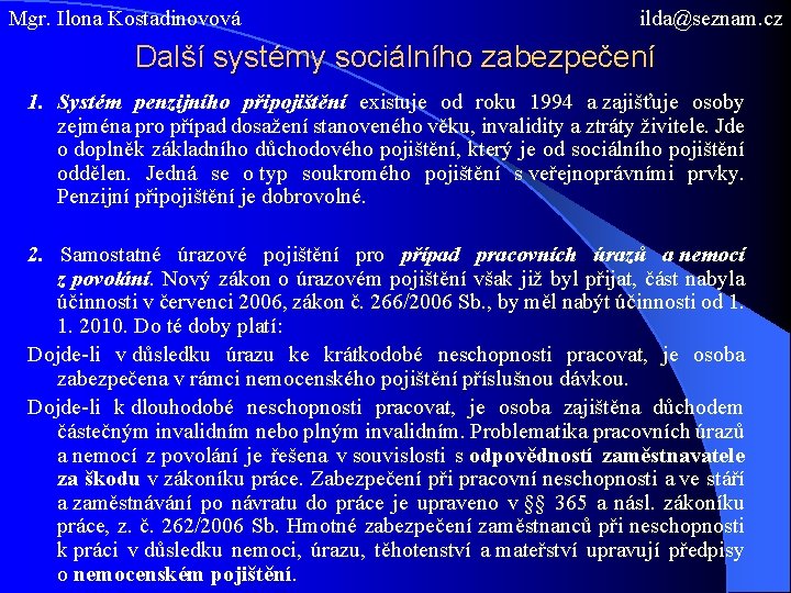 Mgr. Ilona Kostadinovová ilda@seznam. cz Další systémy sociálního zabezpečení 1. Systém penzijního připojištění existuje