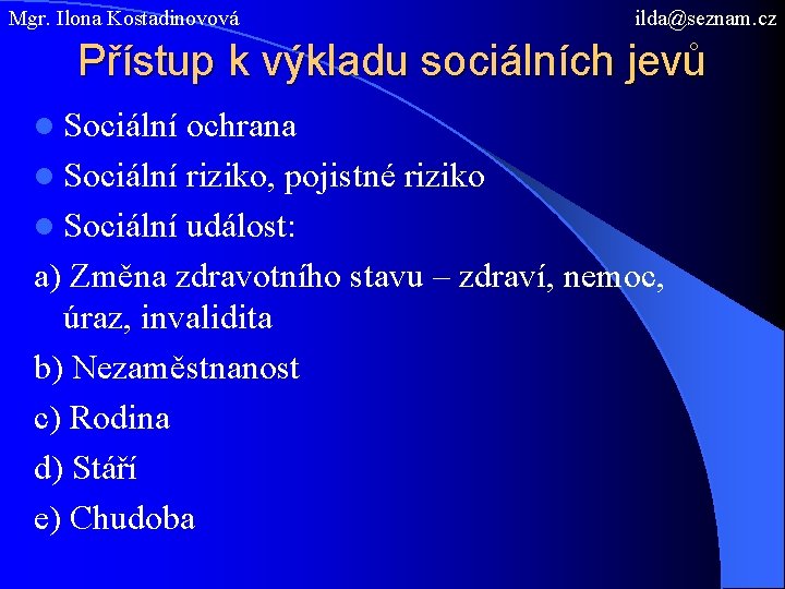 Mgr. Ilona Kostadinovová ilda@seznam. cz Přístup k výkladu sociálních jevů l Sociální ochrana l