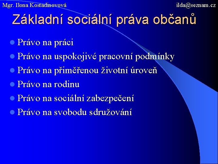 Mgr. Ilona Kostadinovová ilda@seznam. cz Základní sociální práva občanů l Právo na práci l