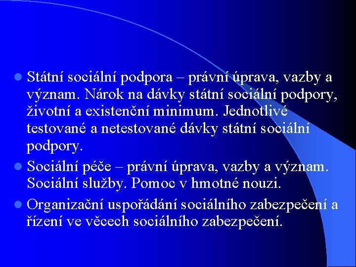 l Státní sociální podpora – právní úprava, vazby a význam. Nárok na dávky státní