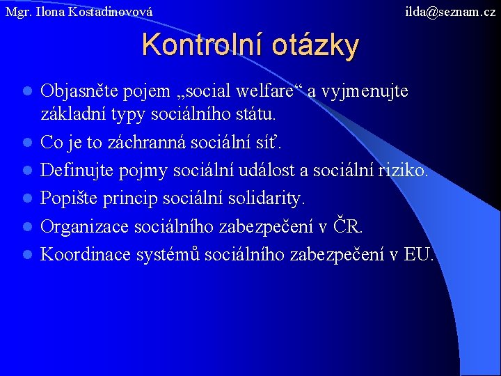 Mgr. Ilona Kostadinovová ilda@seznam. cz Kontrolní otázky l l l Objasněte pojem „social welfare“