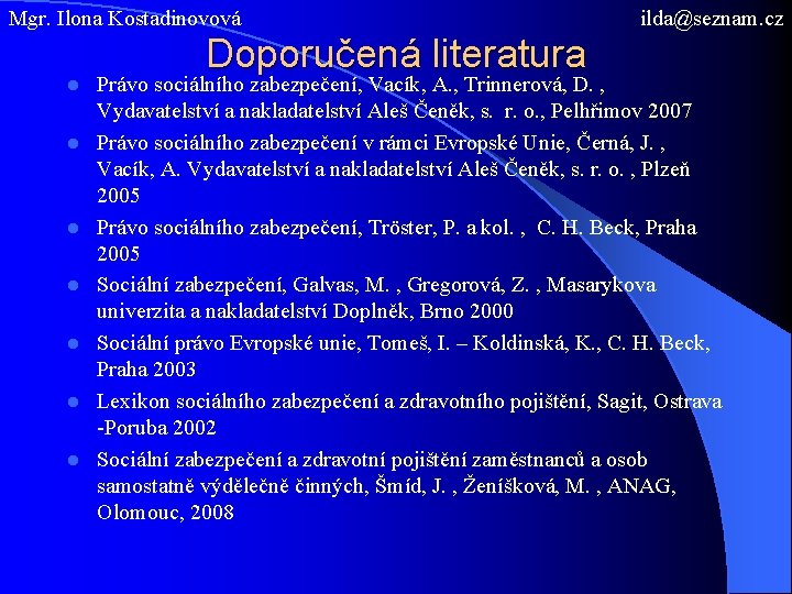 Mgr. Ilona Kostadinovová l l l l Doporučená literatura ilda@seznam. cz Právo sociálního zabezpečení,