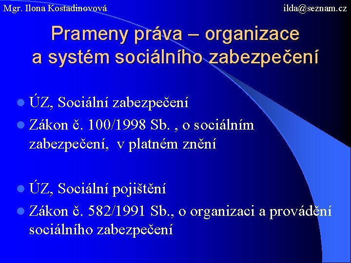 Mgr. Ilona Kostadinovová ilda@seznam. cz Prameny práva – organizace a systém sociálního zabezpečení l