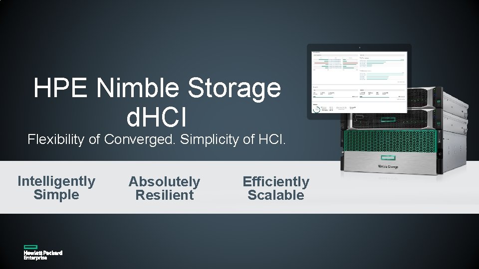 HPE Nimble Storage d. HCI Flexibility of Converged. Simplicity of HCI. Intelligently Simple Absolutely