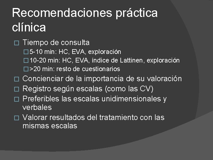 Recomendaciones práctica clínica � Tiempo de consulta � 5 -10 min: HC, EVA, exploración