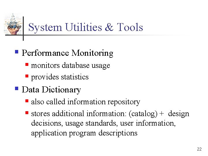 IST 210 System Utilities & Tools § Performance Monitoring § monitors database usage §