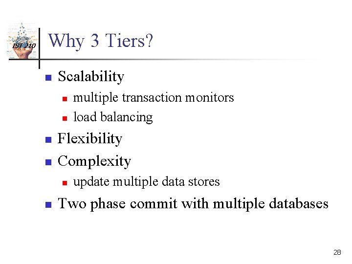 IST 210 Why 3 Tiers? n Scalability n n Flexibility Complexity n n multiple