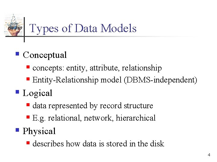 IST 210 Types of Data Models § Conceptual § concepts: entity, attribute, relationship §