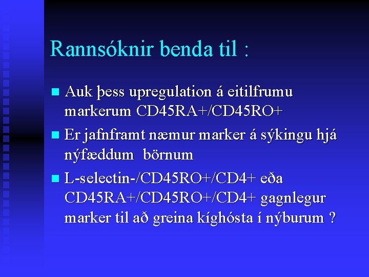 Rannsóknir benda til : Auk þess upregulation á eitilfrumu markerum CD 45 RA+/CD 45