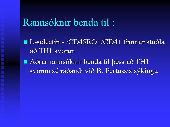 Rannsóknir benda til : L-selectin - /CD 45 RO+/CD 4+ frumur stuðla að TH