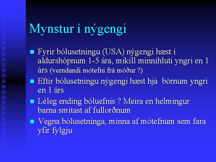 Mynstur í nýgengi n n Fyrir bólusetningu (USA) nýgengi hæst í aldurshópnum 1 -5