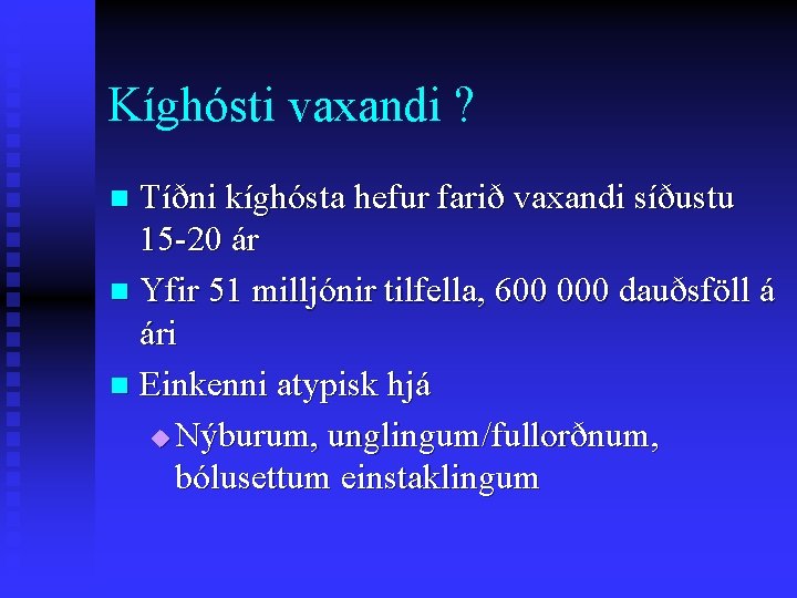 Kíghósti vaxandi ? Tíðni kíghósta hefur farið vaxandi síðustu 15 -20 ár n Yfir