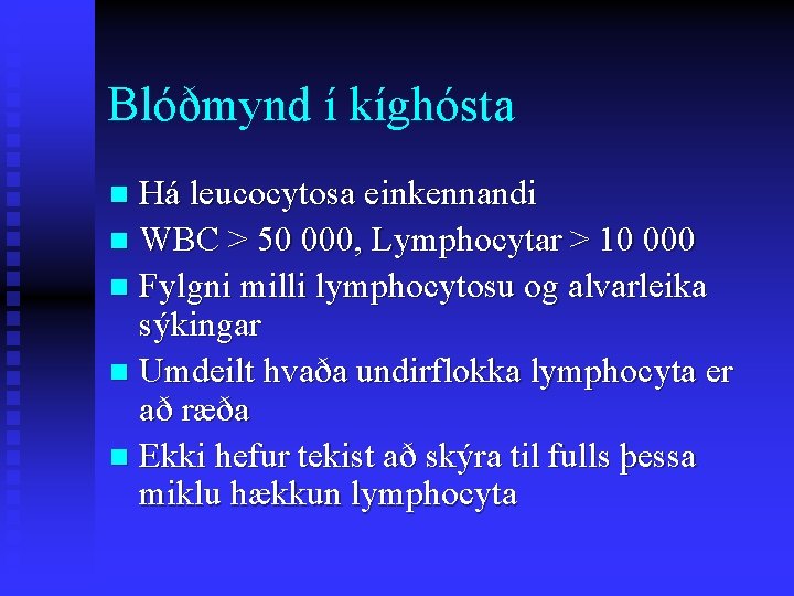 Blóðmynd í kíghósta Há leucocytosa einkennandi n WBC > 50 000, Lymphocytar > 10